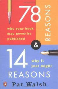 78 Reasons Why Your Book May Never Be Published (and 14 Reasons Why It Just Might) by Pat Walsh