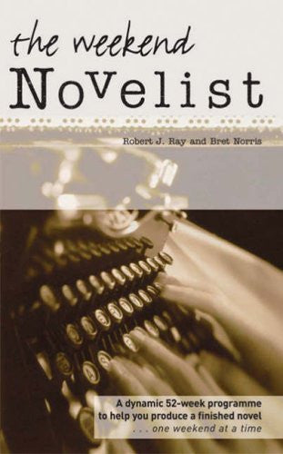 The Weekend Novelist by Robert J. Ray & Bret Norris