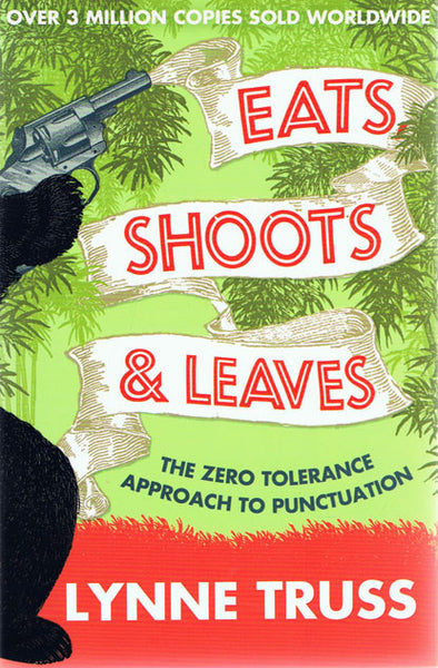 Eats, Shoots & Leaves: The Zero Tolerance Approach to Punctuation by Lynne Truss