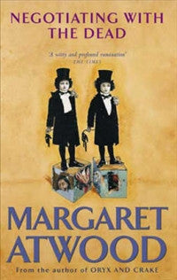 Negotiating with the Dead: A Writer on Writing by Margaret Atwood