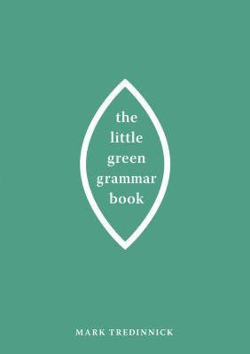 The Little Green Book of Grammar by Mark Tredinnick